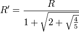 R' = \frac{R}{1+\sqrt{2+\sqrt{\frac{4}{5}}}}