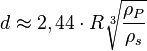 d \approx 2,44\cdot R\sqrt(lien){\frac {\rho_P} {\rho_s}}