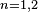 \scriptstyle n= 1, 2 