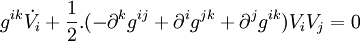 g^{ik}\dot{V_i} + \frac{1}{2}.(- \partial^k g^{ij} + \partial^i g^{jk} + \partial^j g^{ik})V_iV_j = 0