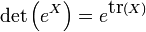 \det\left(e^X\right) = e^{\mbox{tr}(X)}