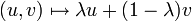 (u,v)\mapsto\lambda u+(1-\lambda) v