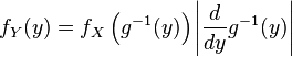  f_Y(y) = f_X \left( g^{-1}(y) \right) \left| \frac{d}{dy} g^{-1}(y) \right| 