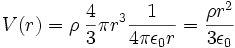 V(r)=\rho \; \frac{4}{3} \pi r^3  \frac{1}{4\pi \epsilon_0 r}=\frac{\rho r^2}{3 \epsilon_0}