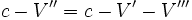 c-V''=c-V'-V''' \,