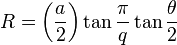 R = \left({a\over 2}\right)\tan\frac{\pi}{q}\tan\frac{\theta}{2}