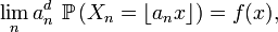 \lim_{n} a_{n}^d\ \mathbb{P}\left(X_{n}=\left\lfloor a_{n}x\right\rfloor \right)=f(x),