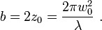 b = 2 z_0 = \frac{2 \pi w_0^2}{\lambda}\ .