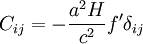 C_{ij} = - \frac{a^2 H}{c^2} f' \delta_{ij}