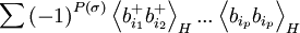  \sum \left( -1\right) ^{P(\sigma )}\left\langle b_{i_{1}}^{+}b_{i_{2}}^{+}\right\rangle _{H}...\left\langle b_{i_{p}}b_{i_{p}}\right\rangle _{H}