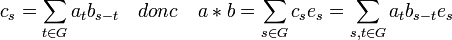 c_s=\sum_{t \in G} a_tb_{s-t}\quad donc \quad a*b = \sum_{s \in G} c_s e_s=\sum_{s,t \in G} a_tb_{s-t}e_s \;