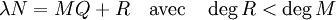 \lambda N = MQ + R \quad\text{avec}\quad \deg R < \deg M
