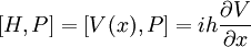 [H,P] = [V(x),P] = ih \frac{\partial V}{\partial x}