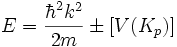 E={{\hbar^2k^2}\over{2m}}\pm[V(K_p)]~