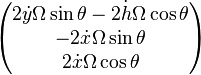 \begin{pmatrix} 2\dot{y} \Omega \sin{\theta} - 2\dot{h} \Omega \cos{\theta}\\ - 2\dot{x} \Omega \sin{\theta} \\ 2\dot{x} \Omega \cos{\theta} \end{pmatrix}