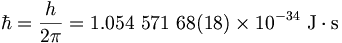 \hbar=\frac{h}{2\pi}=1.054\ 571\ 68(18)\times10^{-34}\ \mbox{J}\cdot\mbox{s} \,
