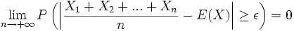\lim_{n \to +\infty} P\left(\left|\frac{X_1+X_2+...+X_n}{n} -E(X)\right| \geq \epsilon\right) = 0