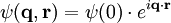 \psi( \mathbf{q},\mathbf{r})=\psi(0) \cdot e^{i \mathbf{q}\cdot\mathbf{r}} 