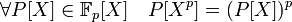 \forall P[X] \in \mathbb F_p[X] \quad P[X^p]=(P[X])^p