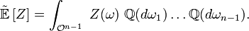 \begin{align} \tilde{\mathbb{E}}\left[Z\right] &=\int_{\mathcal{O}^{n-1}}\ Z(\omega)\ \mathbb{Q}(d\omega_{1})\dots\mathbb{Q}(d\omega_{n-1}). \end{align}