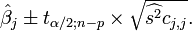 \hat\beta_j \pm t_{\alpha/2 ; n-p} \times \sqrt{\widehat{s^2} c_{j,j}}.