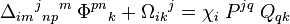 \Delta_{im}{}^j{}_{np}{}^m \; \Phi^{pn}{}_k + \Omega_{ik}{}^j = \chi_i \; P^{jq} \; Q_{qk} 