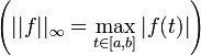 \left( ||f||_\infty = \max_{ t \in [a,b] }{|f(t)|} \right)