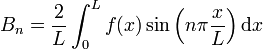  B_n = {2 \over L} \int_{0}^{L} f(x) \sin \left(n \pi {x \over L}\right) \mathrm dx