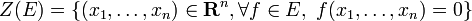 Z(E)=\{(x_1,\ldots,x_n)\in \mathbf{R}^n, \forall f\in E,\ f(x_1,\ldots,x_n)=0\}