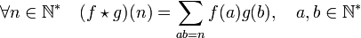 \forall n \in \N^* \quad (f\star g) (n) = \sum_{ab = n} f(a)g(b),\quad a,b \in \N^*