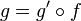 g=g'\circ f