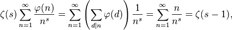  \zeta(s) \sum_{n=1}^\infty \frac{\varphi(n)}{n^s} = \sum_{n=1}^\infty \left(\sum_{d|n} \varphi(d)\right) \frac{1}{n^s} = \sum_{n=1}^\infty \frac{n}{n^s} = \zeta(s-1),