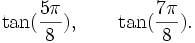  \tan(\frac{5\pi}{8}), \qquad \tan(\frac{7\pi}{8}). ~