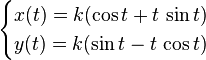 \begin{cases}x(t)=k(\cos{t} +t\,\sin{t}) \\y(t)=k(\sin{t} - t\,\cos{t} )\end{cases}