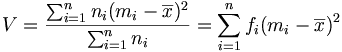 V=\frac{\sum_{i=1}^nn_i(m_i-\overline{x})^2}{\sum_{i=1}^nn_i}=\sum_{i=1}^nf_i(m_i-\overline{x})^2