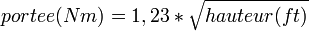 {portee(Nm)}=1,23*\sqrt {hauteur(ft)}