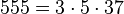 555 = 3 \cdot 5 \cdot 37
