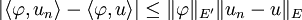|\langle\varphi,u_n\rangle-\langle\varphi,u\rangle|\leq \|\varphi\|_{E'}\|u_n-u\|_{E} 