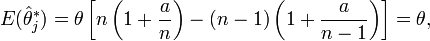 E(\hat\theta_j^\ast) = \theta\left[n\left(1+\frac{a}{n} \right) -(n-1)\left(1+\frac{a}{n-1} \right)\right] = \theta,
