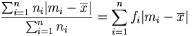 \frac{\sum_{i=1}^nn_i|m_i-\overline{x}|}{\sum_{i=1}^nn_i}=\sum_{i=1}^nf_i|m_i-\overline{x}|