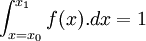 \int_{x = x_0}^{x_1}{f(x).dx} = 1
