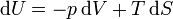 \mathrm{d}U = -p\,\mathrm{d}V + T\,\mathrm{d}S ~