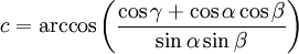 c=\arccos\left(\frac{\cos\gamma+\cos\alpha\cos\beta}{\sin\alpha\sin\beta}\right)