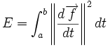 E= \int_a^b \left\|\frac{d\overrightarrow{f}}{dt}\right\|^2 dt~