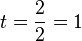 t = \frac{2}{2} = 1