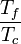 \frac{T_f}{T_c}