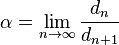 \alpha = \lim_{n \to \infty}\frac {d_n}{d_{n+1}}