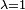 \scriptstyle{\lambda}=1