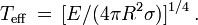 T_{\rm eff}\,=\,[E/(4\pi R^2\sigma)]^{1/4}\,.