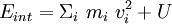  \ E_{int} = \Sigma_{i} \ m_{i} \ v_{i}^2 + U 